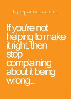 an orange background with the words if you're not helping to make it right, then stop comparing about it being wrong