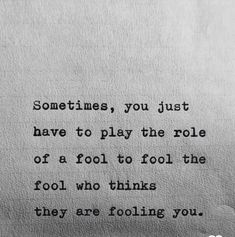 an old typewriter with the words sometimes, you just have to play the role of a fool to fool the fool who thinks they are fools