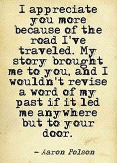 an old book with a quote from aaron polson on the page that says, i appreciate you more because of the road i've traveled