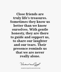 a quote that reads close friends are truly life's treasuress sometimes they know us better than we know ourselves