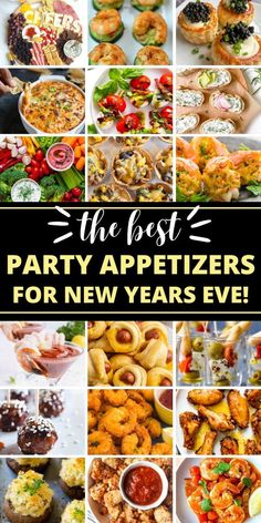 the best party appetizers for new year's eve, including finger foods and desserts