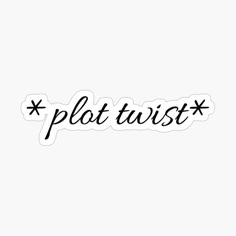 the word plot twist written in black ink on a white background sticker with an arrow