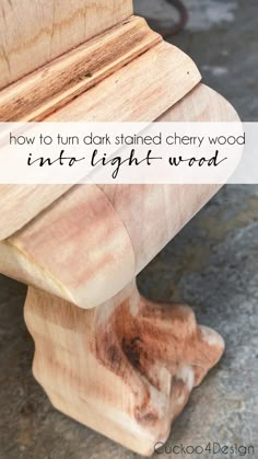 a wooden bench with the words how to turn dark stained cherry wood into light - wood