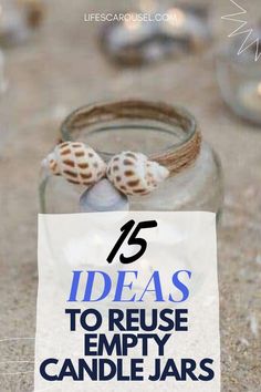 a glass jar filled with sand and seashells on top of it is the title text reads 15 ideas to reuse empty candle jars