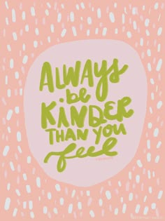 the words always be kinder than you feel on a pink background