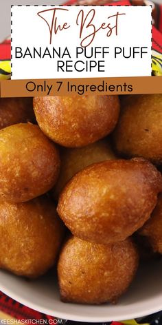 the best banana puff puff recipe only 7 ingredients are in this bowl and it's ready to be eaten