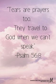 the sky with clouds and a quote that reads, tears are prayerers too they travel to god when we can't speak