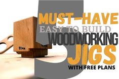 a wooden block with the words must have easy to build woodworking jigs with free plans