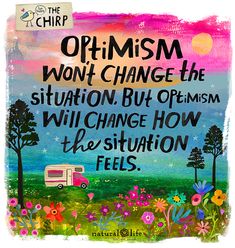 a painting with the words,'ormusm won't change the situation but optism will change how the situation feels