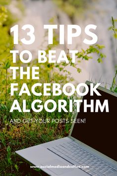 an open laptop computer sitting on top of a grass covered field with the words 13 tips to beat the facebook algorrhm