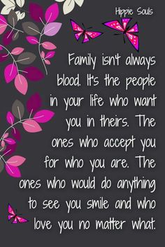 a quote with butterflies on it that says, family isn't always blood its the people in your life who want you