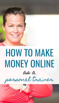 a woman with her arms crossed and the words how to make money online as a personal trainer