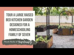 a garden with lots of plants in it and the words tour a large raised bed kitchen garden designed for a homeschooling family of seven