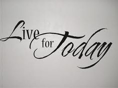 the words live for today written in black ink