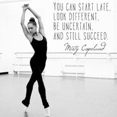 a woman is dancing in a black leotard with a quote above her that says you can start late, look different, be uncertain, and still successful