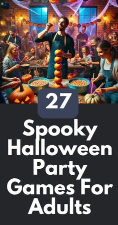 halloween party games for adults with text that reads 27 spooky halloween party games for adults