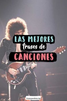 a man playing an electric guitar with the words las mejores frases de canciones