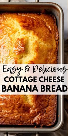 easy and delicious cottage cheese banana bread in a pan with text overlay that reads easy and delicious cottage cheese banana bread