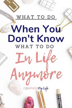 When You Don't Know What To Do, What To Do When You Don’t Know What To Do, What To Do When You Dont Know What To Do, What Do I Want In Life, How To Figure Out Who You Are, Restarting Life, What To Do In Life, Finding Purpose In Life