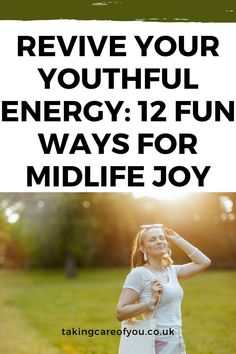 a woman standing in the grass with her hands on her head and text that reads, revive your youthful energy 12 fun ways for midlife joy