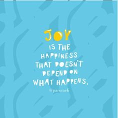 a blue background with the words joy is the happiness that doesn't happen on what happens