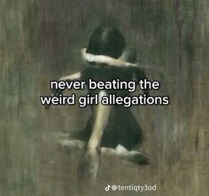 a painting with the words never beating the weird girl allegions