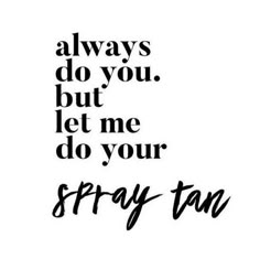 Spray Tan Quotes, Tanning Salon Decor, Airbrush Tanning Business, Tan Quotes, Spray Tan Room, Spray Tan Booth, Spray Tan Marketing, Spray Tanning Quotes, Spray Tan Tips