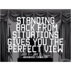 a black and white photo with the words standing back from situation gives you the perfect view