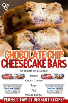 chocolate chip cheesecake bars are stacked on top of each other with the words, perfect family dessert recipe