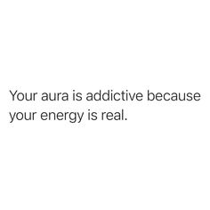 a white background with the words your aura is addictive because your energy is real