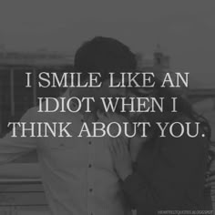 I smile like an idiot when I think about you. | Love Quotes Love And Life Quotes, Love Quotes For Crush, Quotes Crush, Like You Quotes, Cute Crush Quotes, Now Quotes, Secret Crush Quotes