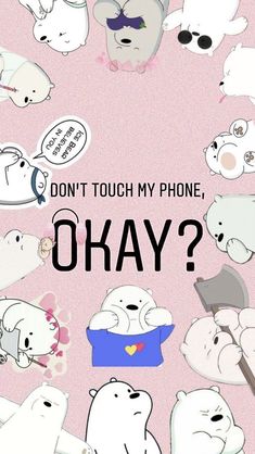 a bunch of polar bears with the words don't touch my phone, okay?