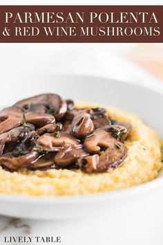 a white bowl filled with mashed potatoes topped with mushrooms and parmesan polenta