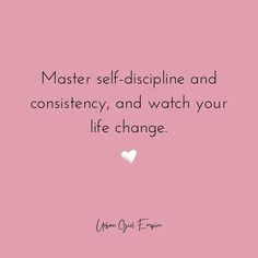 a pink background with the words master self - discipline and constincy, and watch your life change