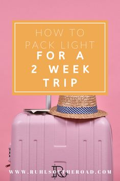 a pink suitcase with a straw hat on top and the words how to pack light for a 2 week trip