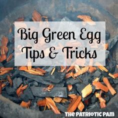 the words, big green egg tips and tricks in front of an image of wood shavings