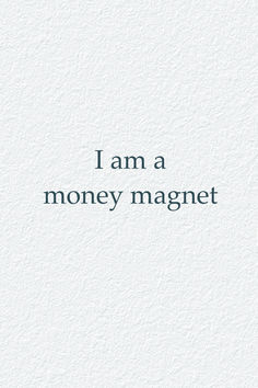 the words i am a money magnet are in black and white on a white background