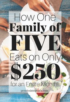 people eating food with the text how one family of five eats on only $ 250 for an entire month