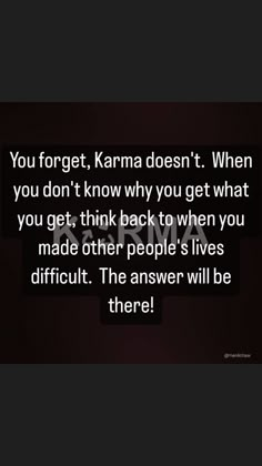 an image with the words you forget, karma doesn't when you don't know