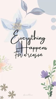 a card with flowers and the words everything happens for a reason