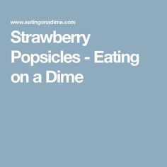 the words strawberry popsicles eating on a dime are shown in white letters and blue background