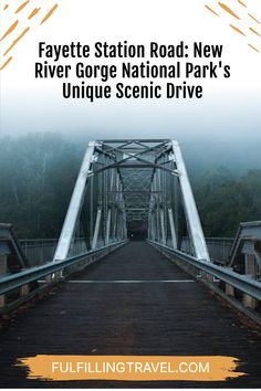 a bridge with text over it that reads, fayette station road new river gorge national park's unique scenic drive