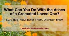 yellow flowers with the words, what can you do with the ashes of a cremated loved one?