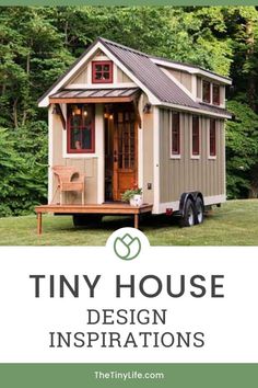 a tiny house with the words tiny house design inspirations