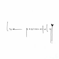 the words live, passionate and love are written in cursive writing on white paper