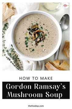 a bowl of mushroom soup with the title how to make gordon ramsay's mushroom soup