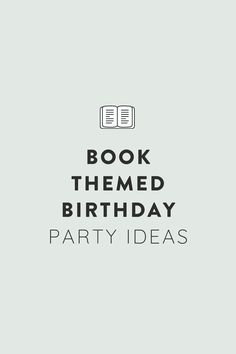 a book themed birthday party idea with the words, book themed birthday party ideas on it