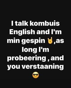 a black and white photo with the words i talk kombus english and i'm min gespin, as long i'm probering, and you