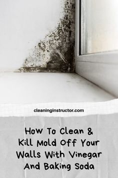 moldy window sill with the words how to clean & kill mold off your walls with vinegar and baking soda