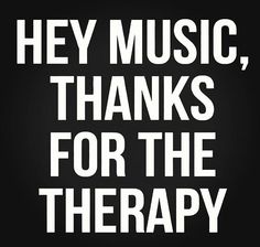 the words hey music, thanks for the therapy are in white letters on a black background